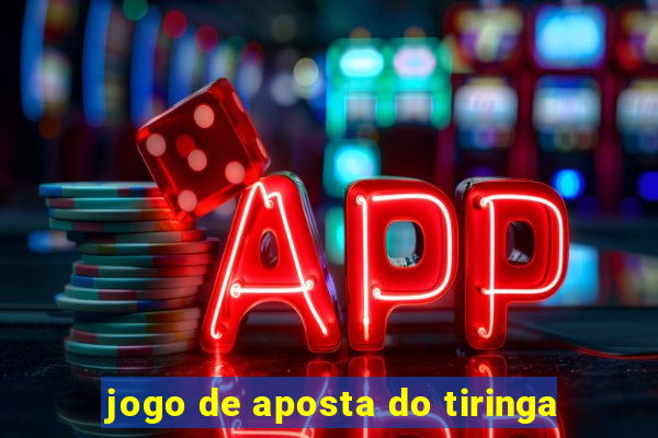 jogo de aposta do tiringa